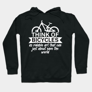 Think of bicycles as ridable art that can just about save the world Hoodie